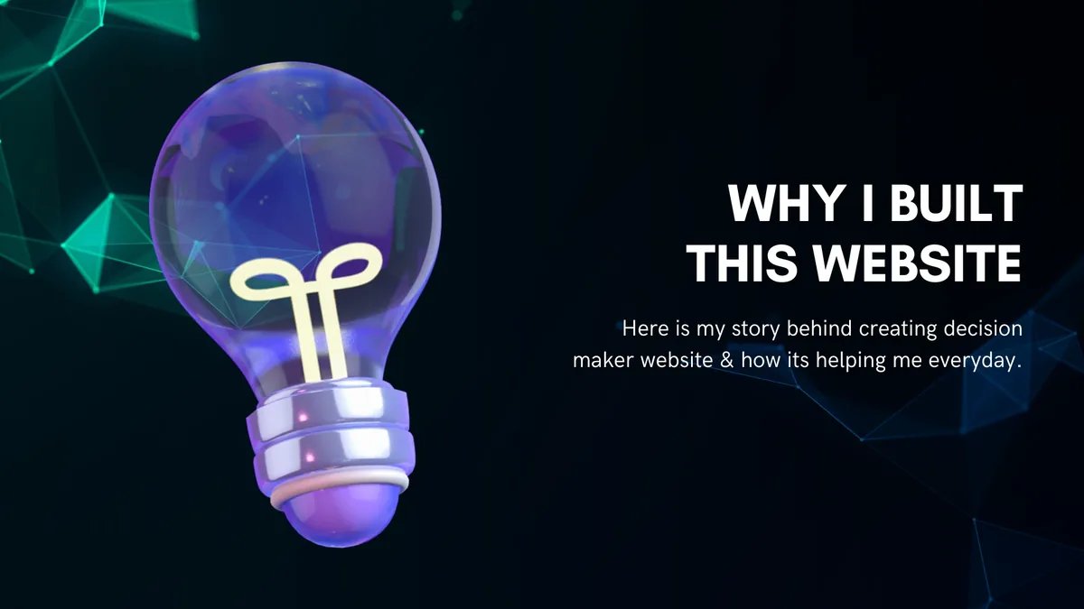 Cover image for: How & Why I have built decision maker website?